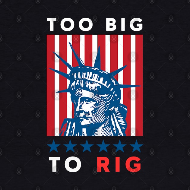 TOO BIG TO RIG US LIBERTY by Lolane